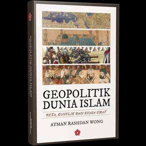 Geopolitik Dunia Islam : Peta, Konflik & Kuasa 