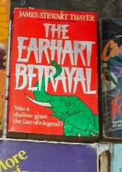 The Earhart Betrayal by James Stewart Thayer