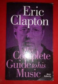 ERIC CLAPTON- THE COMPLETE GUIDE TO HIS MUSIC Book
