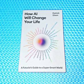 How AI Will Change Your Life by Dr. Patrick Dixon