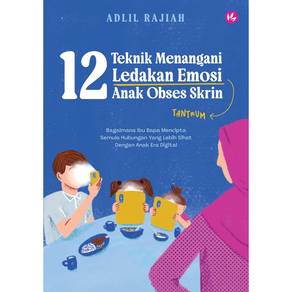 12 Teknik Menangani Ledakan Emosi Anak Obses Skrin