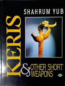 "The Keris & Other Short Weapons" by Shahrum Yub
